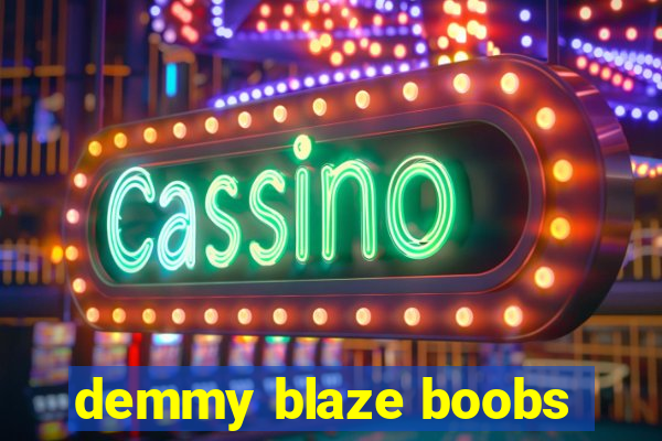 demmy blaze boobs